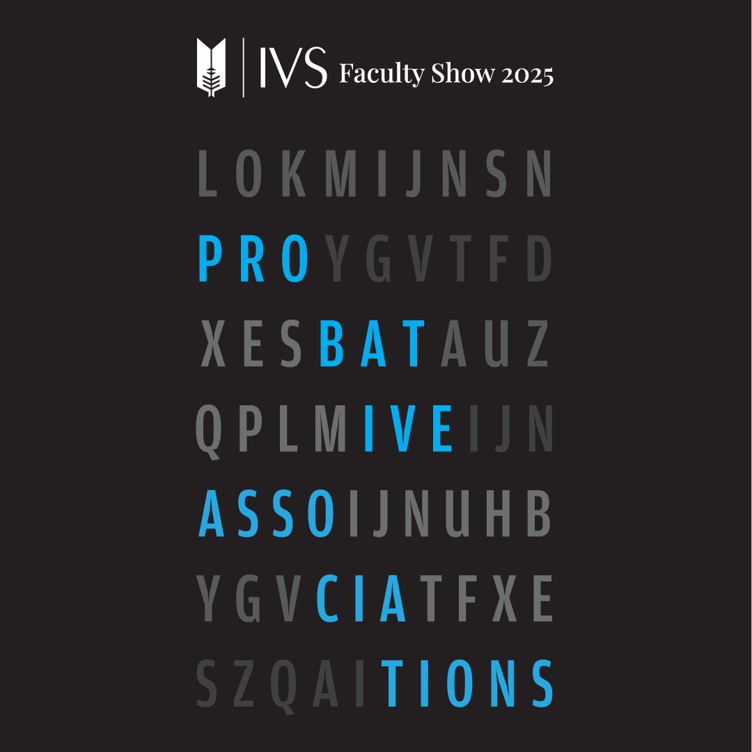 IVS Faculty Show 2025, Probative Associations, held at the IVS Gallery